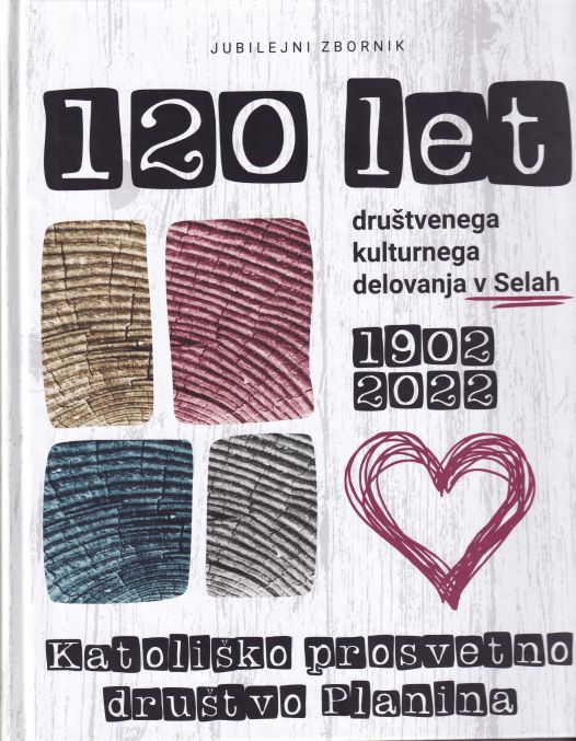 Cover: Katoliško prosvetno društvo Planina: 120 let društvenega kulturnega delovanja v Selah