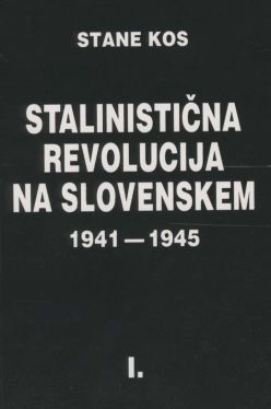 Cover: Stalinistična revolucija na Slovenskem 1941-1945, I.