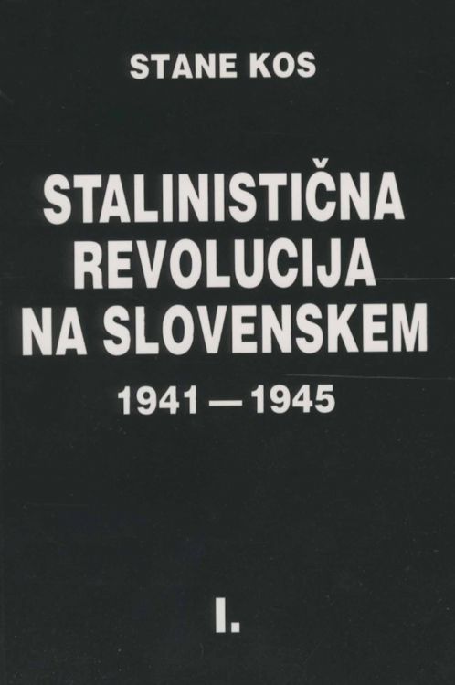 Cover: Stalinistična revolucija na Slovenskem 1941-1945, I.