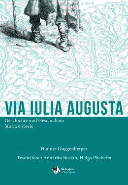 Cover: Via Iulia Augusta - Geschichte und Geschichten