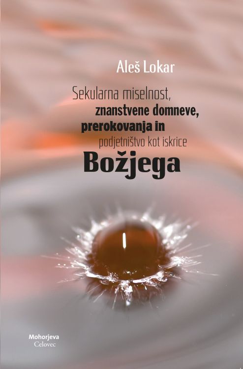 Cover: Sekularna miselnost, znanstvene domneve, prerokovanja in podjetništvo kot iskrice Božjega