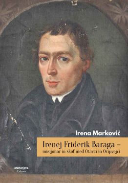 Cover: Irenej Friderik Baraga - misijonar in škof med Otavci in Očipvejci