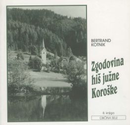 Cover: Zgodovina hiš južne Koroške 8. Občina Sele