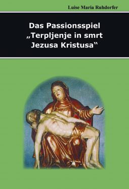 Cover: Das Passionsspiel “Terplenje in smrt Jezusa Kristusa” St. Stefan bei Finkenstein, 1931