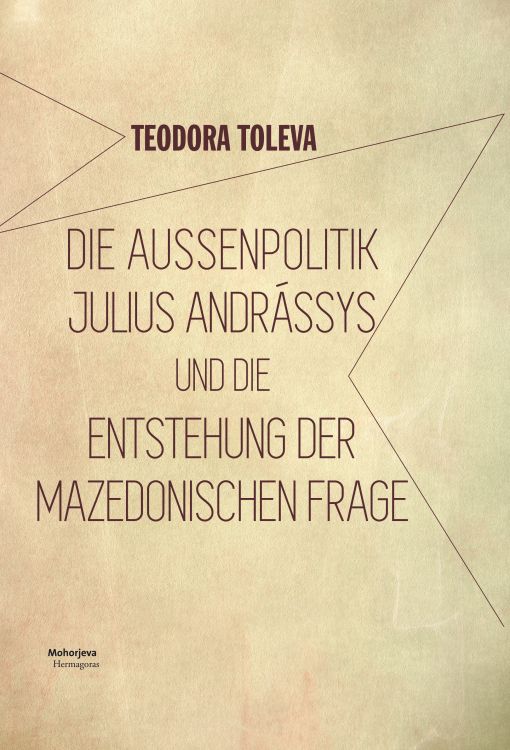 Cover: Die Außenpolitik Julius Andrássys und die Entstehung der mazedonischen Frage